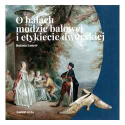 O balach modzie balowej i etykiecie dworskiej - Bożena Lauzer